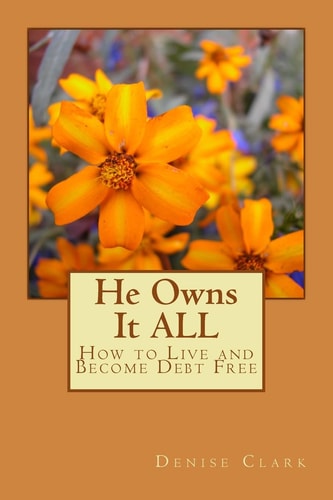 He Owns It ALL How to Live and Become Debt Free
