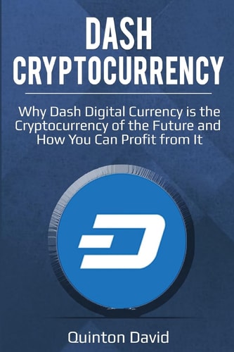 Dash Cryptocurrency Why Dash Digital Currency Is the Cryptocurrency of the Future and How You Can Profit from It