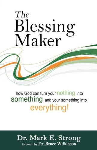 The Blessing Maker How to Turn Your Nothing Into Something and Your Something Into Everything