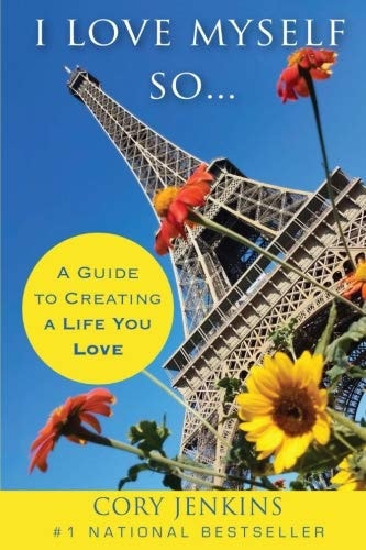 I Love Myself So... A Guide To Creating A Life You Love