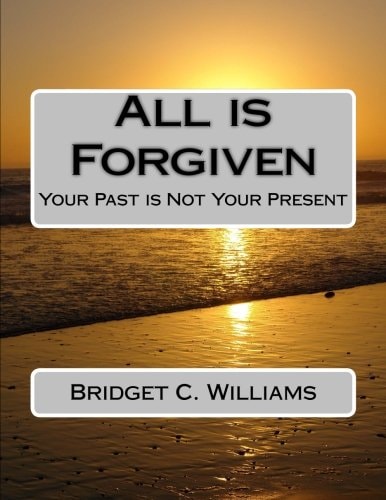 All Is Forgiven Your Past Is Not Your Present