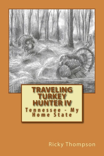Traveling Turkey Hunter IV Tennessee - My Home State
