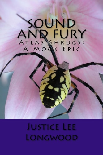 Sound and Fury Atlas Shrugs: a Mock Epic