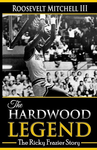 The Hardwood Legend The Ricky Frazier Story