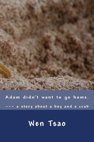 Adam Didn't Want to Go Home A Story about a Boy and a Crab
