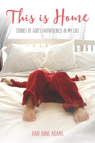 This Is Home Stories of God's Faithfulness in My Life