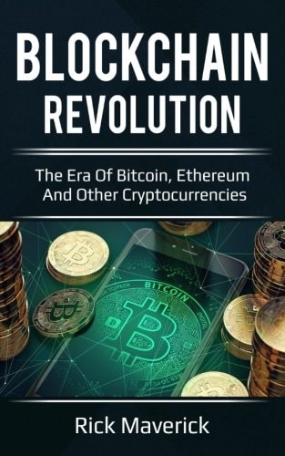 Blockchain Revolution The Era of Bitcoin, Ethereum, and Other Cryptocurrencies (includes how to Investing and Trading with Effectively)