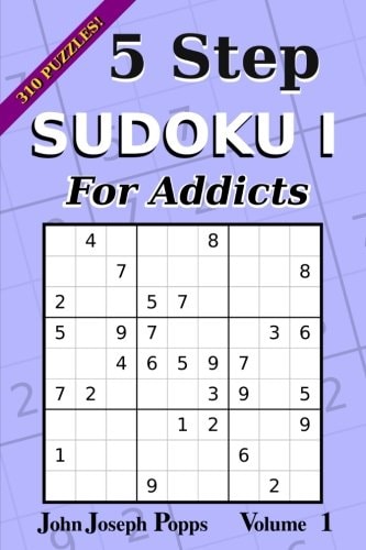 5 Step Sudoku I For Addicts Vol 1 310 Puzzles! Easy, Medium, Hard, and Unfair Levels - Sudoku Puzzle Book