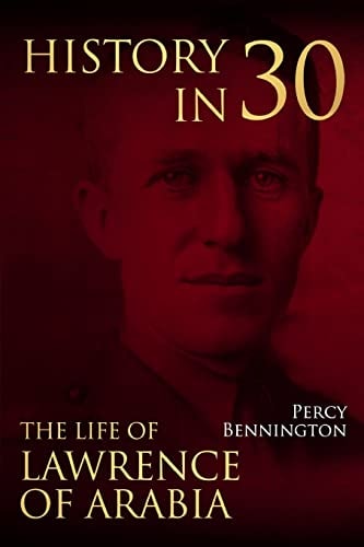 History in 30 The Life of Lawrence of Arabia