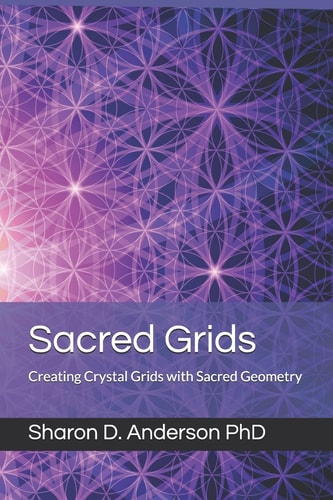 Sacred Grids Creating Crystal Grids with Sacred Geometry