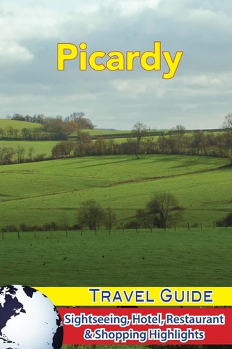 Picardy Travel Guide Sightseeing, Hotel, Restaurant and Shopping Highlights