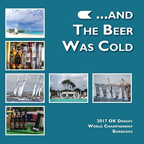 ... and the Beer Was Cold 2017 OK Dinghy World Championship, Barbados