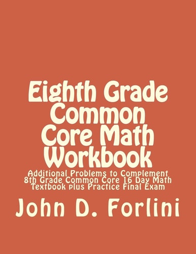 Eighth Grade Common Core Math Workbook Additional Problems to Complement 8th Grade Common Core 16 Day Math Textbook Plus Practice Final Exam