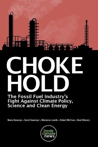Choke Hold The Fossil Fuel Industry's Fight Against Climate Policy, Science and Clean Energy