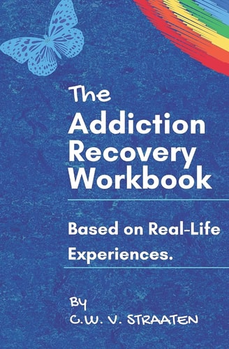 The Addiction Recovery Workbook A 7-Step Master Plan To Take Back Control Of Your Life