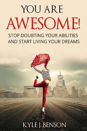 You Are Awesome Stop Doubting Your Abilities and Start Living Your Dreams