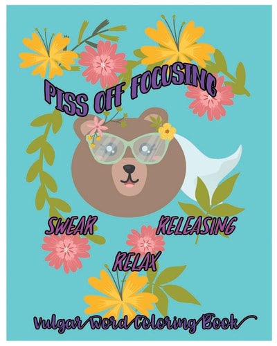 Piss Off Focusing Swear, Releasing, Relax :Vulgar Word Coloring Book