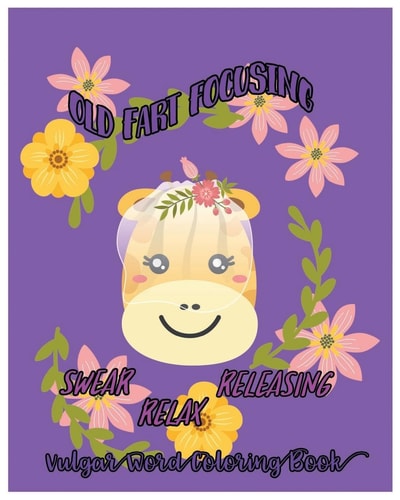 Old Fart Focusing Swear, Releasing, Relax :Vulgar Word Coloring Book