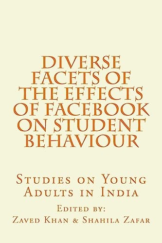 Diverse Facets of the Effects of Facebook on Student Behaviour Studies on Young Adults in India