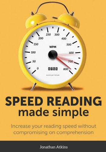 Speed Reading Made Simple Essential Guide - The Simplest Way to Read Faster - Comprehend Better - Improving You Reading Skills and Finding a Key Idea