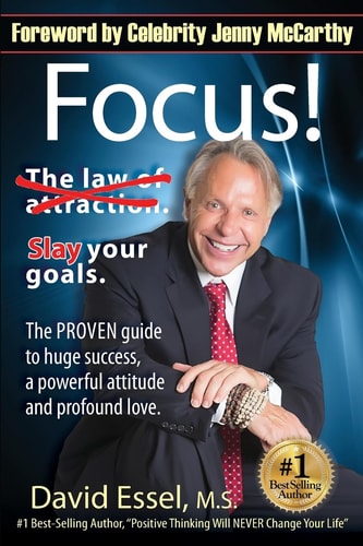 Focus! Drop the Law of Attraction. Slay Your Goals. The PROVEN Guide to Huge Success, a Powerful Attitude and Profound Love.