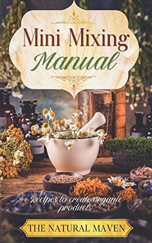 Mini Mixing Manual Recipes for Creating Organic Products