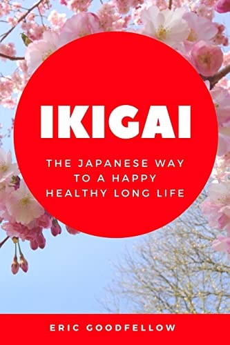 Ikigai The Japanese Way to a Happy Healthy Long Life