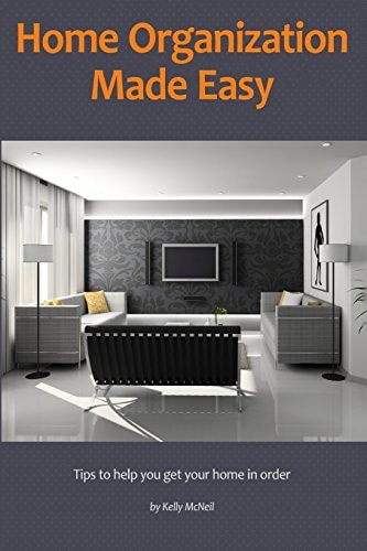 Home Organization Made Easy Tips to Help You Get Your Home in Order