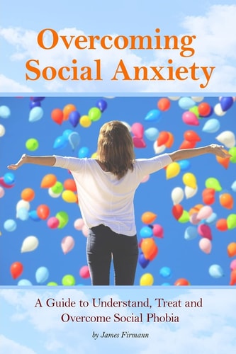 Overcoming Social Anxiety A Guide to Understand, Treat, and Overcome Social Phobia