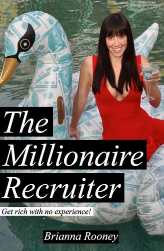 The Millionaire Recruiter Get Rich With No Experience