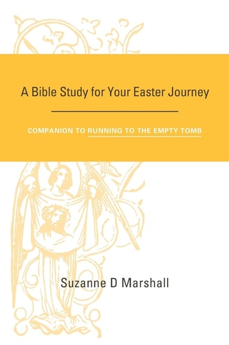 A Bible Study for Your Easter Journey Companion to Running to the Empty Tomb