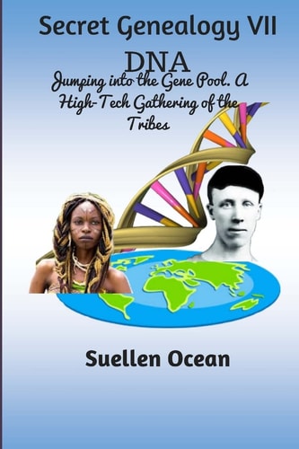 Secret Genealogy VII DNA... Jumping Into the Gene Pool. a High-Tech Gathering of the Tribes