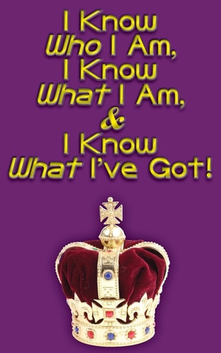 I Know Who I Am, I Know What I Am, and I Know What I've Got!