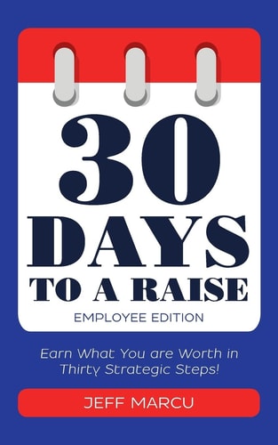 30 Days to a Raise Earn What You Are Worth in Thirty Strategic Steps!