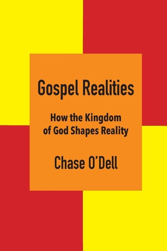 Gospel Realities How the Kingdom of God Shapes Reality