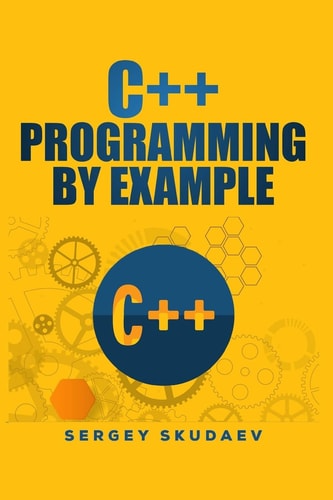 C++ Programming by Example Key Computer Programming Concepts for Beginners