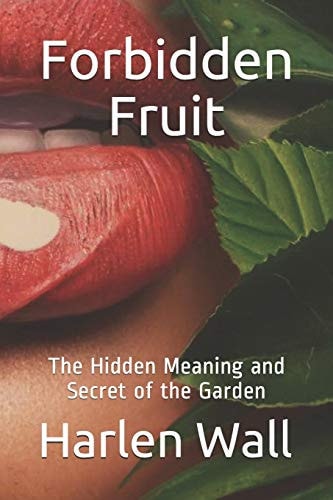 Forbidden Fruit The Hidden Meaning and Secret of the Garden
