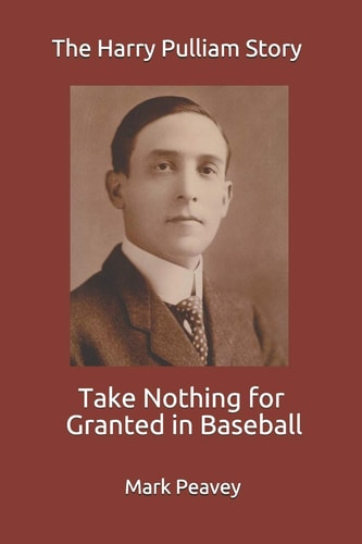Take Nothing for Granted in Baseball The Harry Pulliam Story