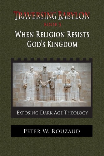 When Religion Resists God's Kingdom Traversing Babylon Book 3