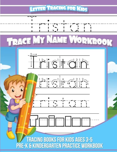 Tristan Letter Tracing for Kids Trace My Name Workbook Tracing Books for Kids Ages 3 - 5 Pre-K and Kindergarten Practice Workbook