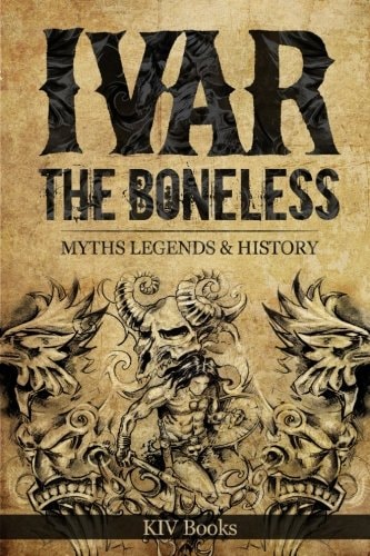 Ivar the Boneless Myths Legends and History