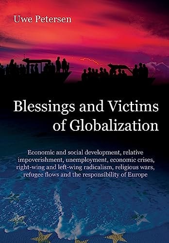 Blessings and Victims of Globalization Economic and Social Development, Relative Impoverishment, Unemployment, Economic Crises, Right-Wing and Left-Wing Radicalism, Religious Wars, Refugee Flows and the Responsibility of Europe