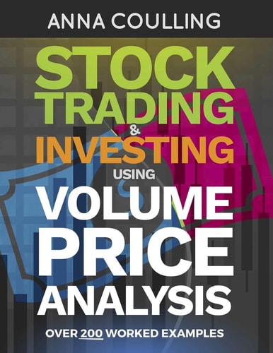 Stock Trading and Investing Using Volume Price Analysis Over 200 Worked Examples