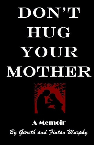 Don't Hug Your Mother The Fascinating True Story