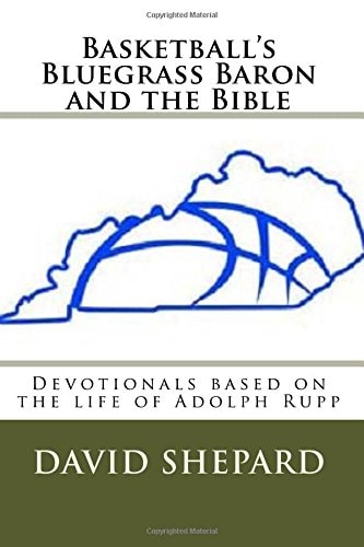 Basketball's Bluegrass Baron and the Bible Devotionals Based on the Life of Adolph Rupp