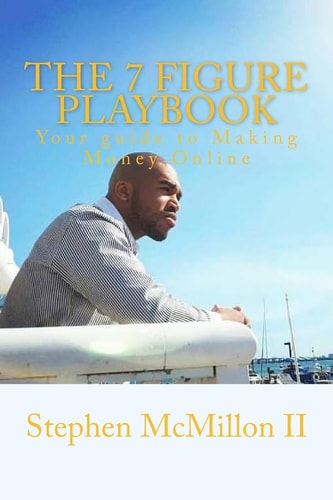The 7 Figure Playbook The Guide to Making Money Online