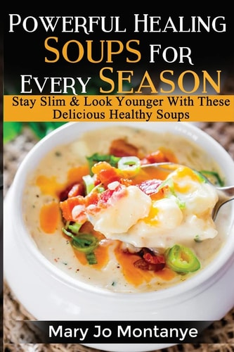 Powerful Healing Soups for Every Season Stay Slim and Look Younger with These Healthy Soups