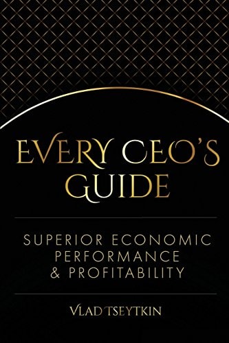 Superior Economic Performance and Profitability Every CEO's Guide