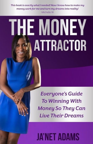 The Money Attractor Everyone's Guide To Winning With Money So They Can Live Their Dreams