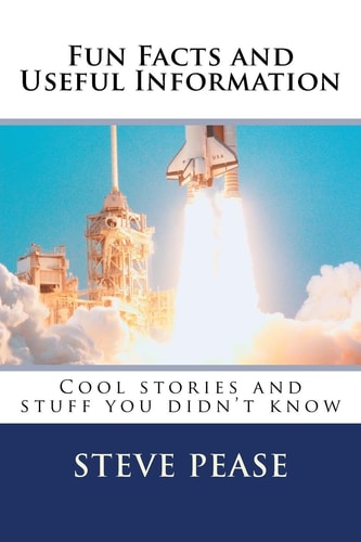 Fun Facts and Useful Information Cool Stories and Stuff You Didn't Know